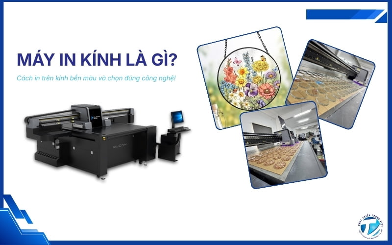 Máy in kính là gì? Cách in trên kính bền màu và chọn đúng công nghệ